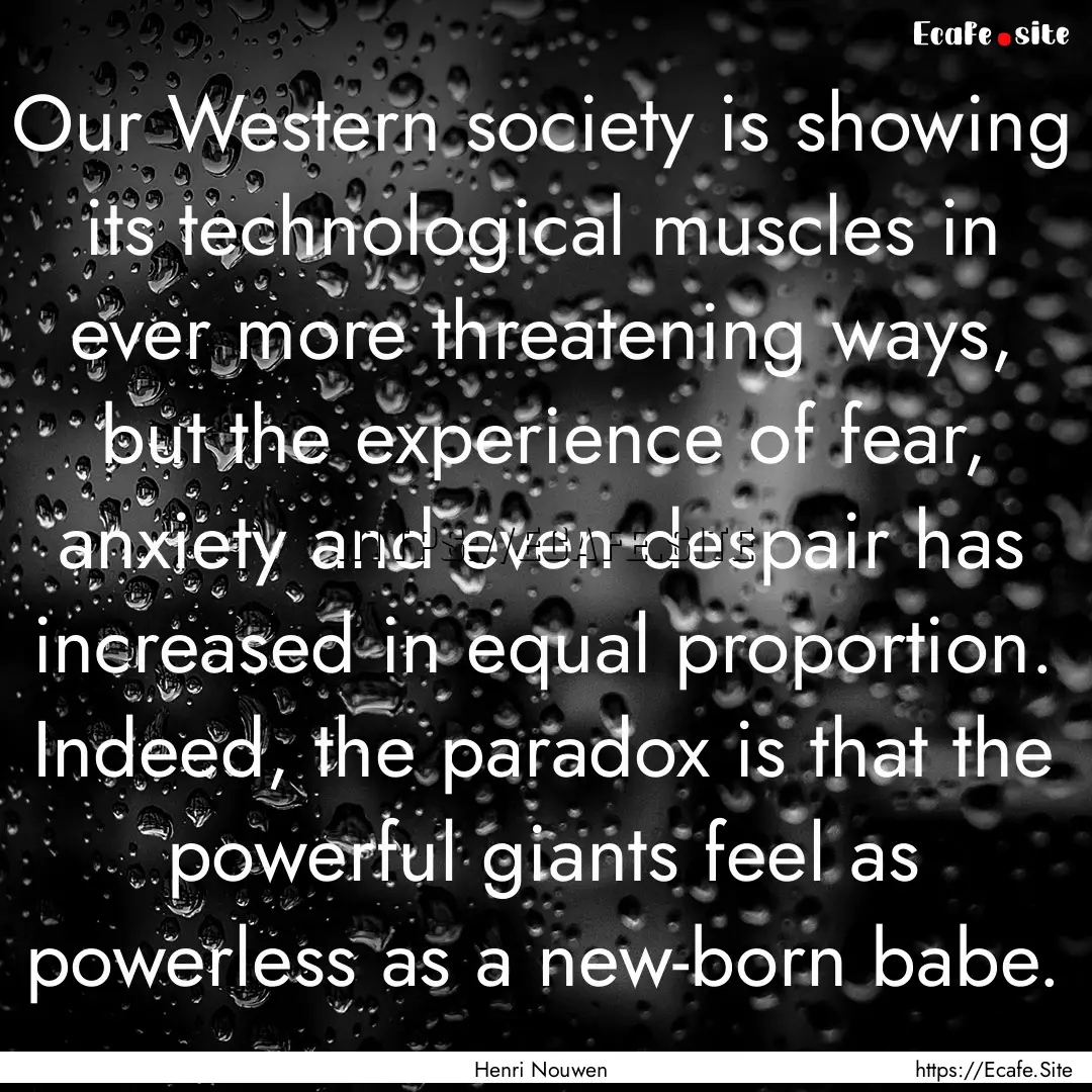 Our Western society is showing its technological.... : Quote by Henri Nouwen