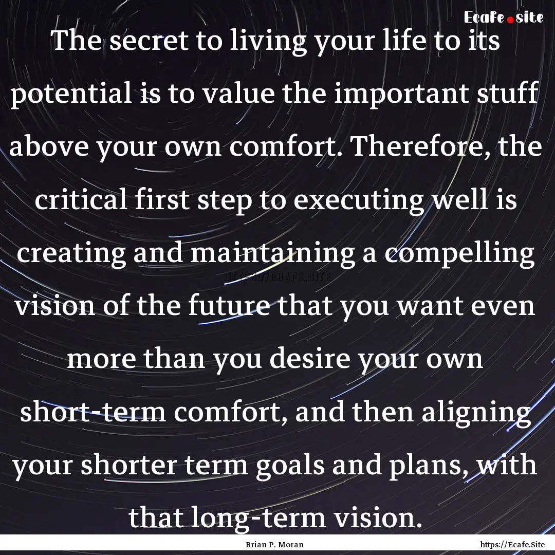 The secret to living your life to its potential.... : Quote by Brian P. Moran