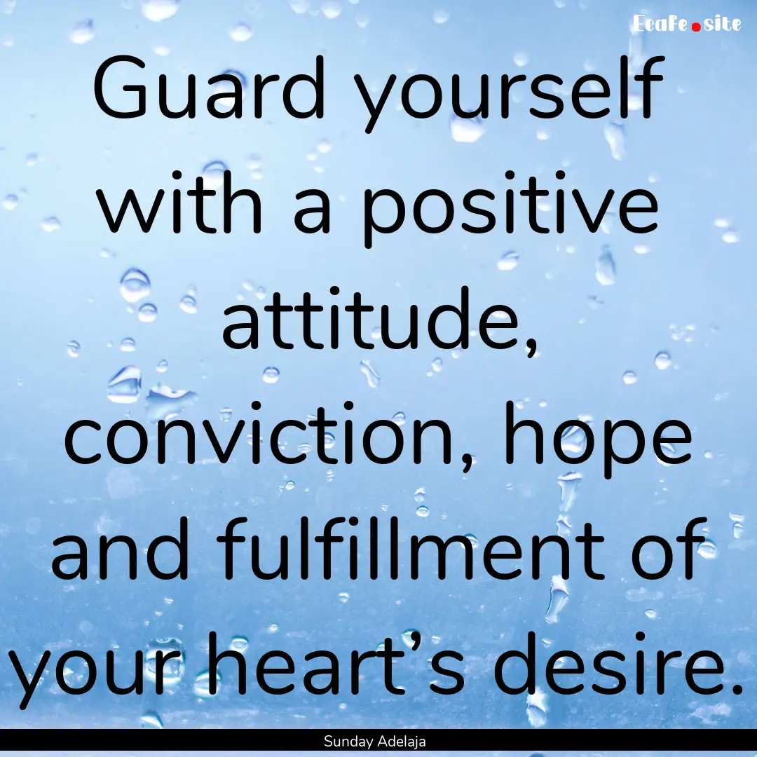 Guard yourself with a positive attitude,.... : Quote by Sunday Adelaja