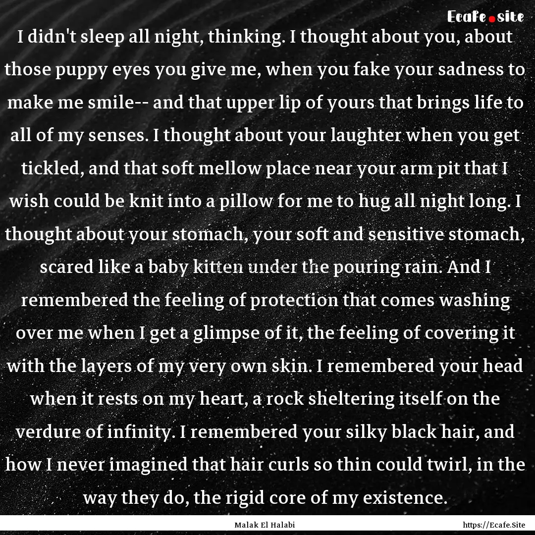 I didn't sleep all night, thinking. I thought.... : Quote by Malak El Halabi