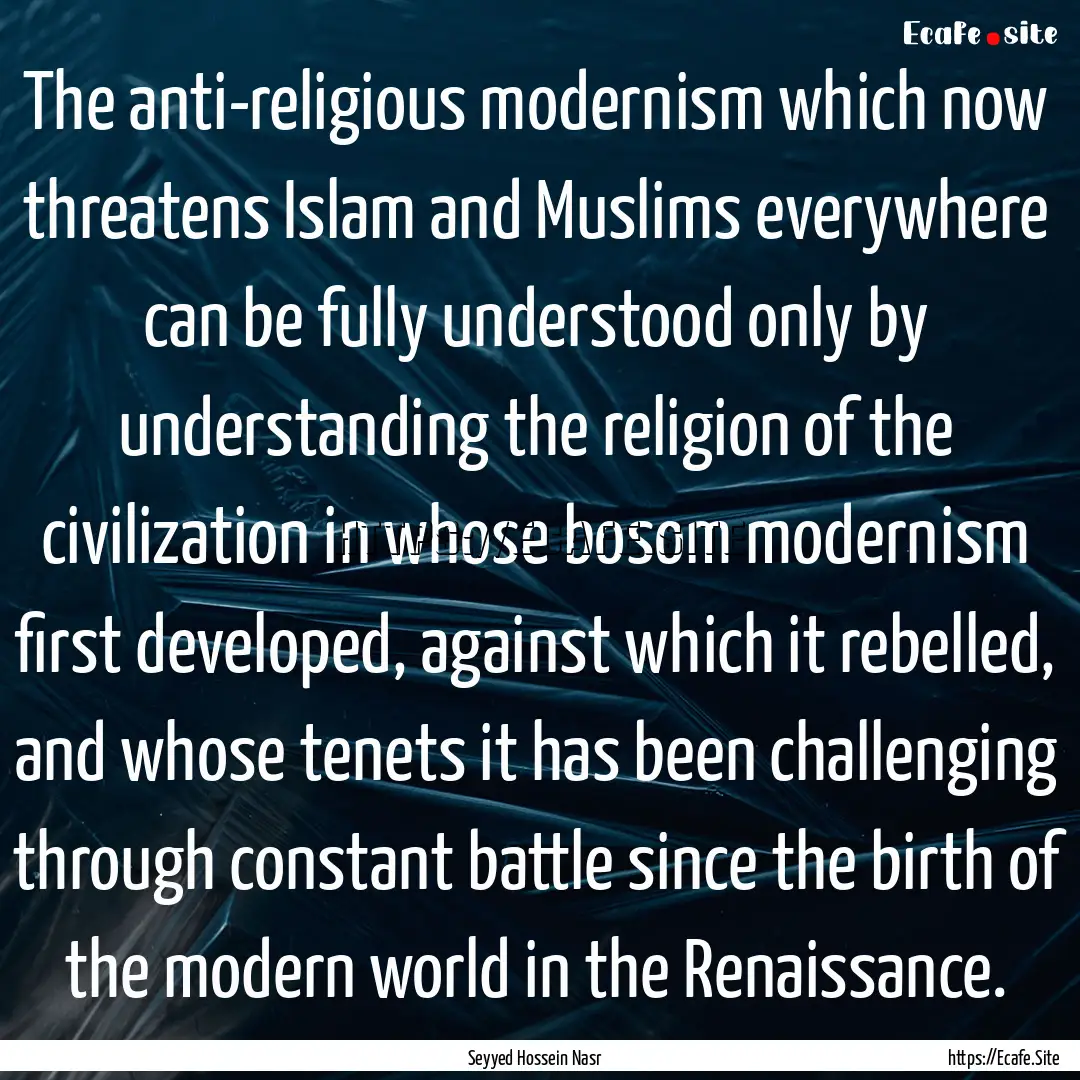 The anti-religious modernism which now threatens.... : Quote by Seyyed Hossein Nasr