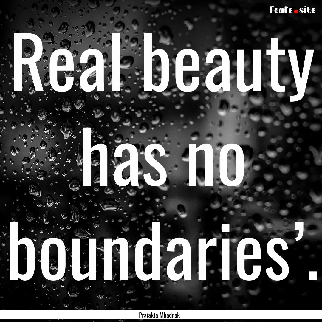 Real beauty has no boundaries’. : Quote by Prajakta Mhadnak