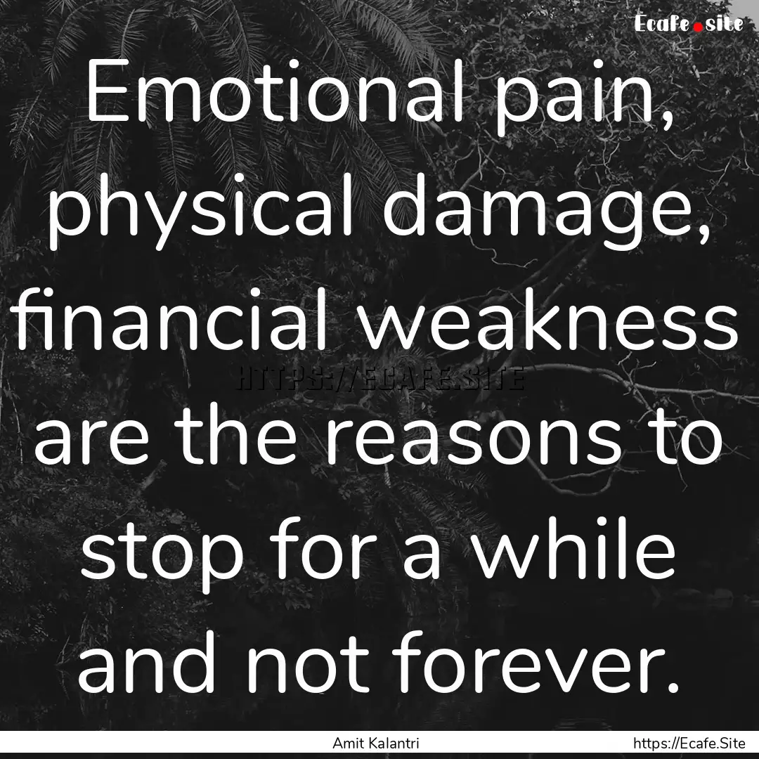 Emotional pain, physical damage, financial.... : Quote by Amit Kalantri