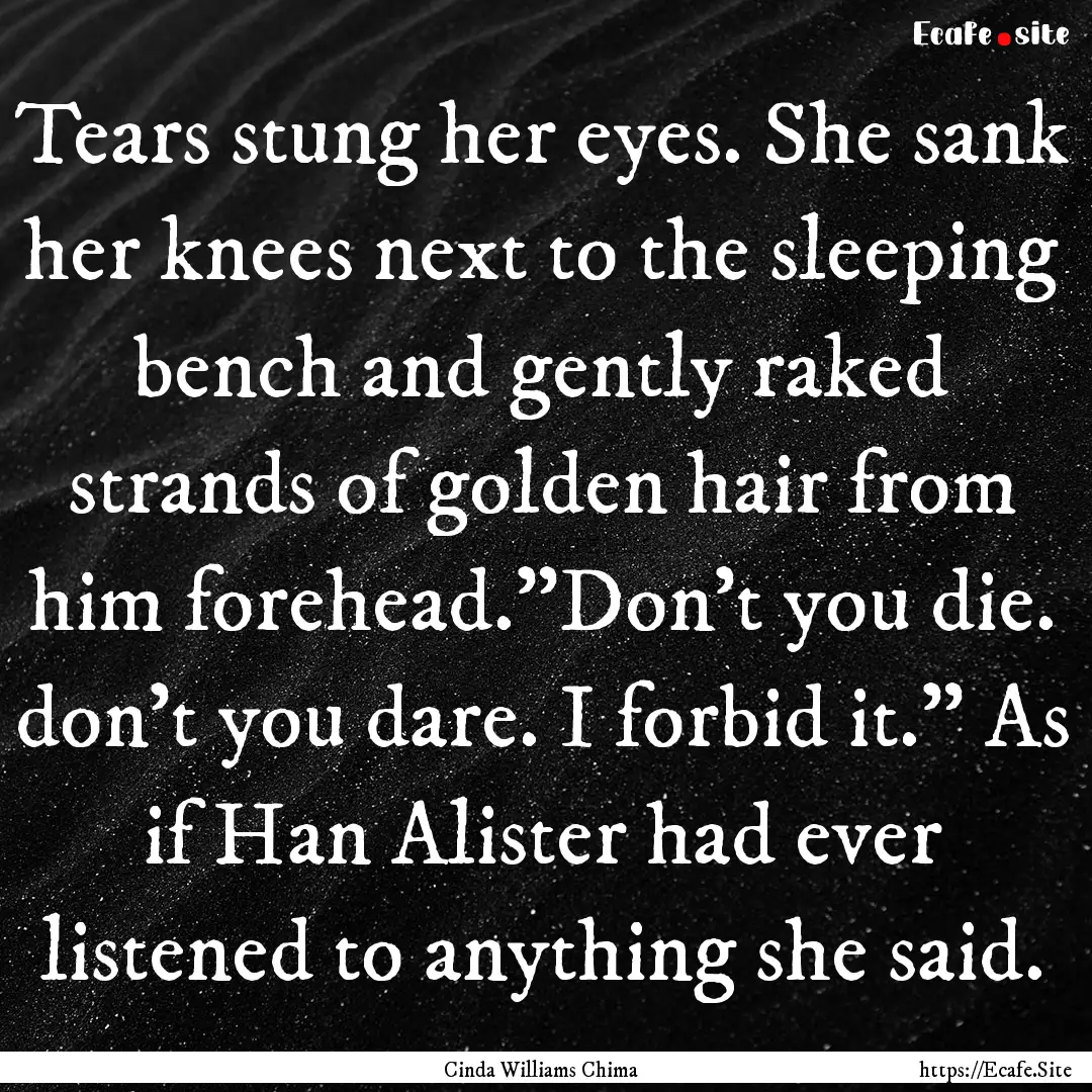 Tears stung her eyes. She sank her knees.... : Quote by Cinda Williams Chima