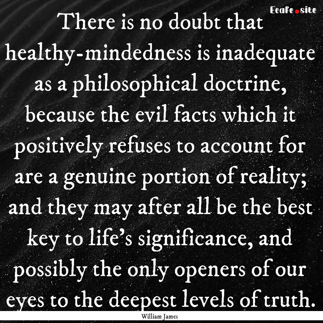 There is no doubt that healthy-mindedness.... : Quote by William James