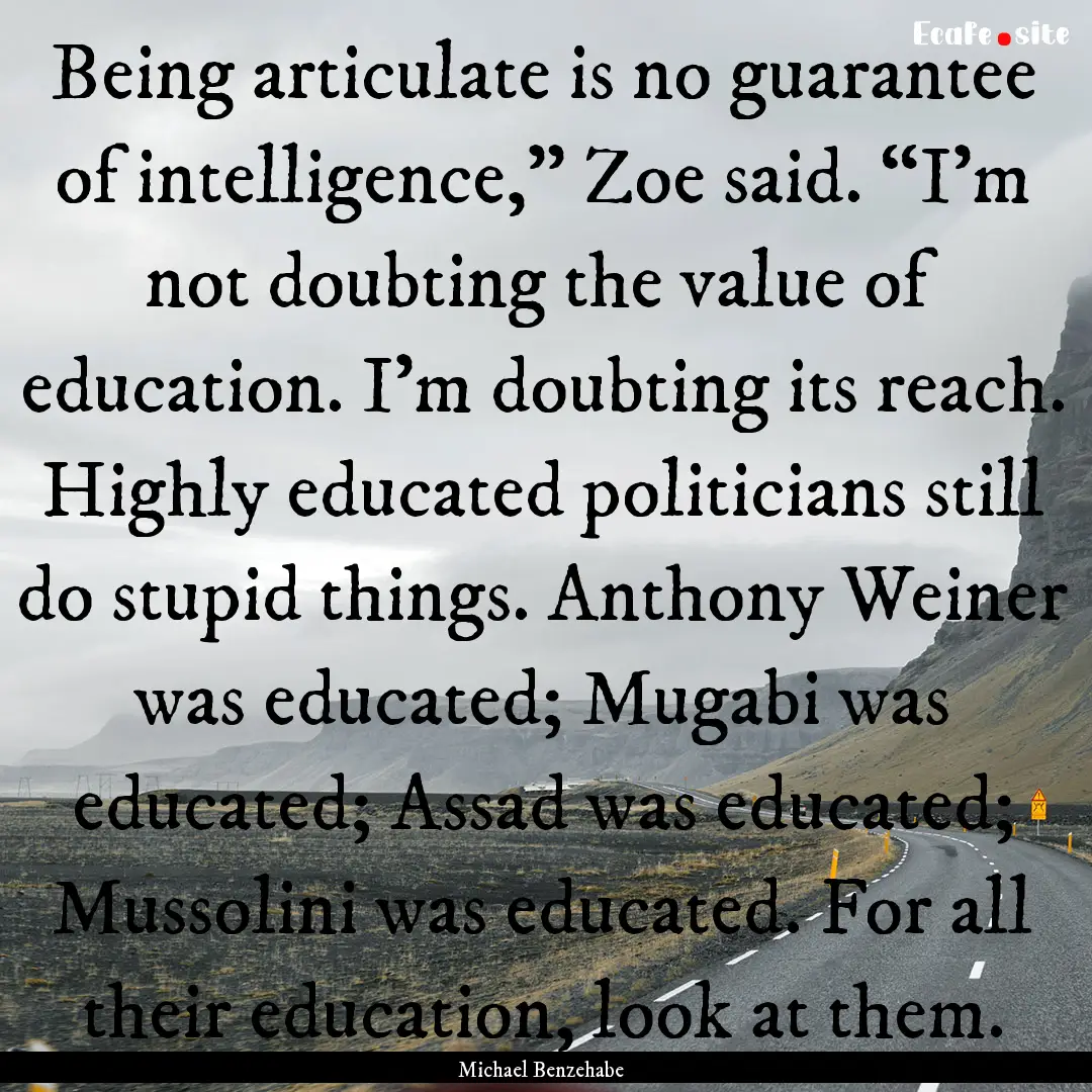 Being articulate is no guarantee of intelligence,”.... : Quote by Michael Benzehabe