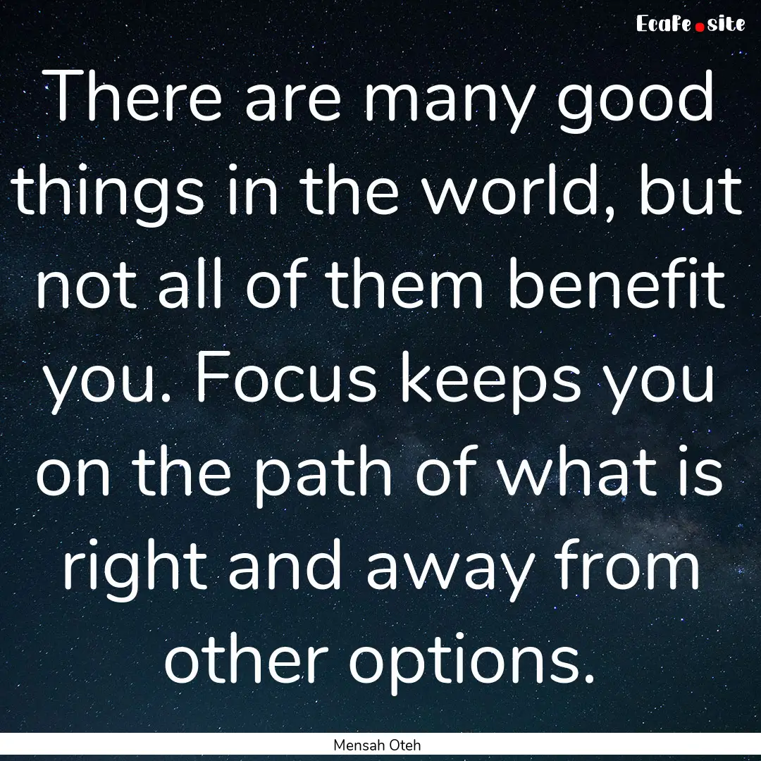 There are many good things in the world,.... : Quote by Mensah Oteh