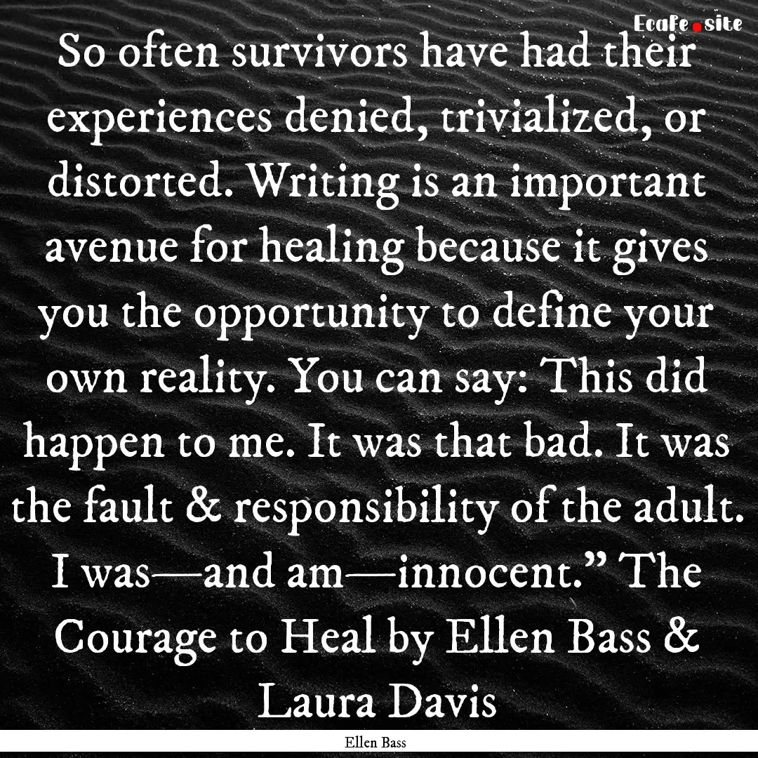 So often survivors have had their experiences.... : Quote by Ellen Bass