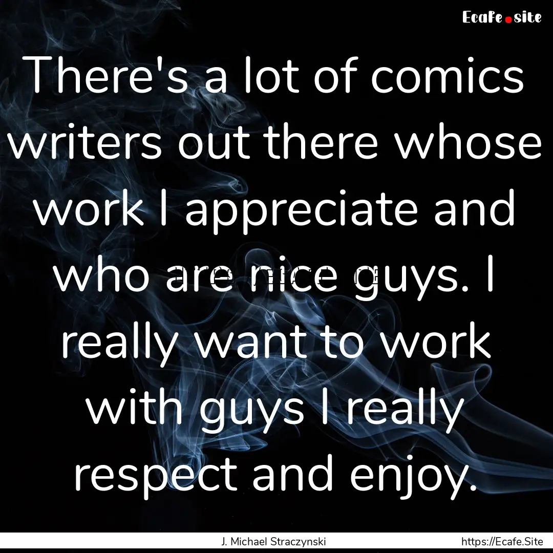 There's a lot of comics writers out there.... : Quote by J. Michael Straczynski