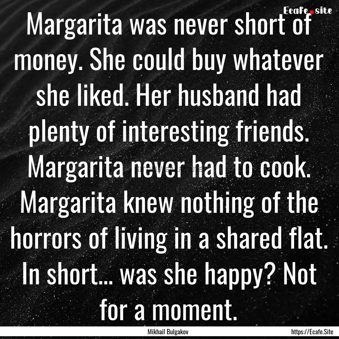 Margarita was never short of money. She could.... : Quote by Mikhail Bulgakov