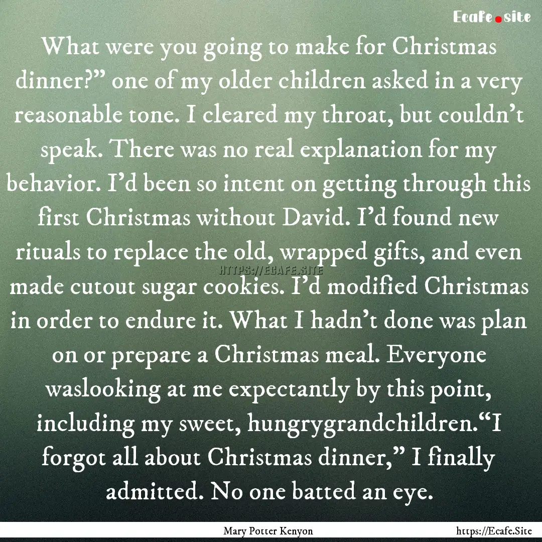 What were you going to make for Christmas.... : Quote by Mary Potter Kenyon