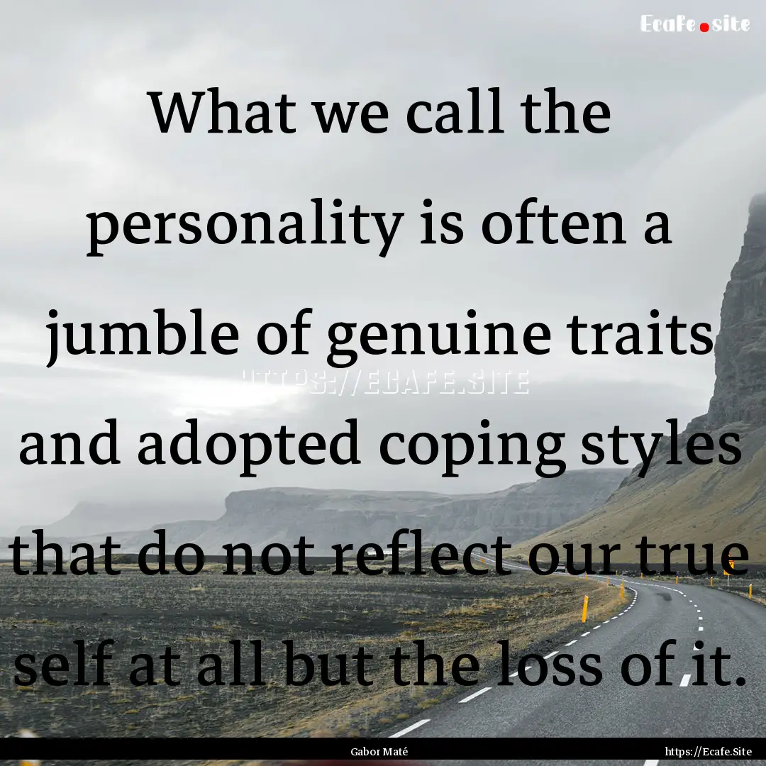 What we call the personality is often a jumble.... : Quote by Gabor Maté