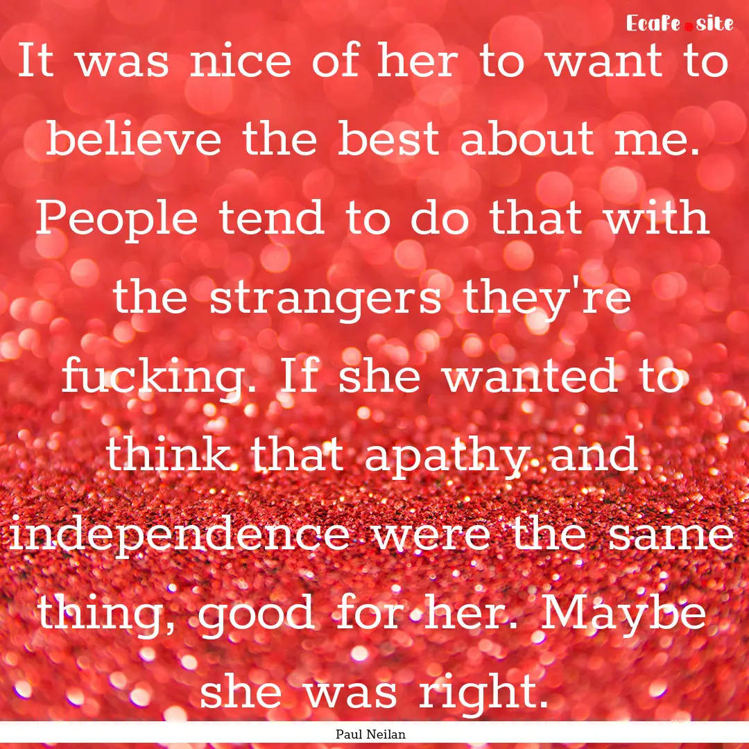 It was nice of her to want to believe the.... : Quote by Paul Neilan