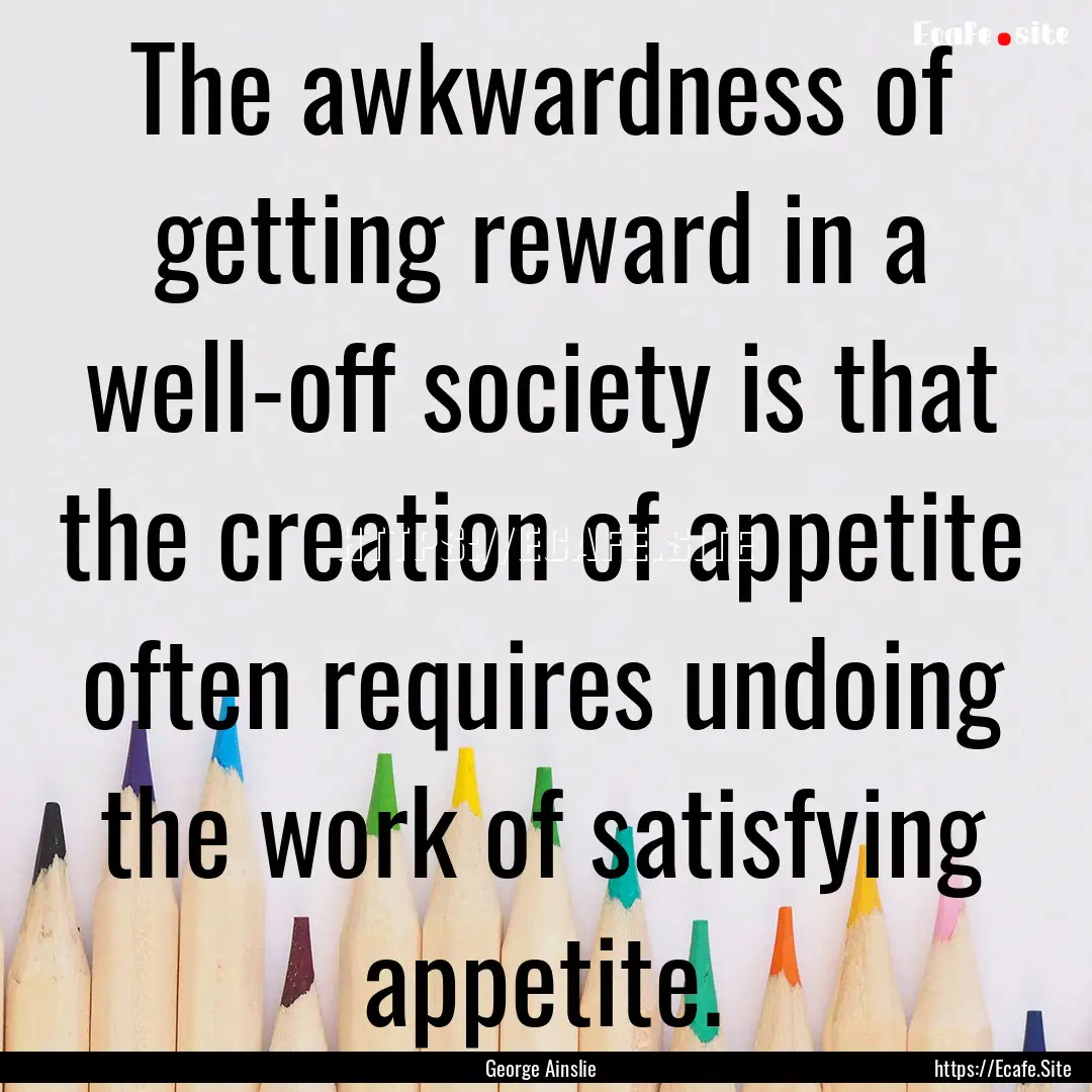 The awkwardness of getting reward in a well-off.... : Quote by George Ainslie