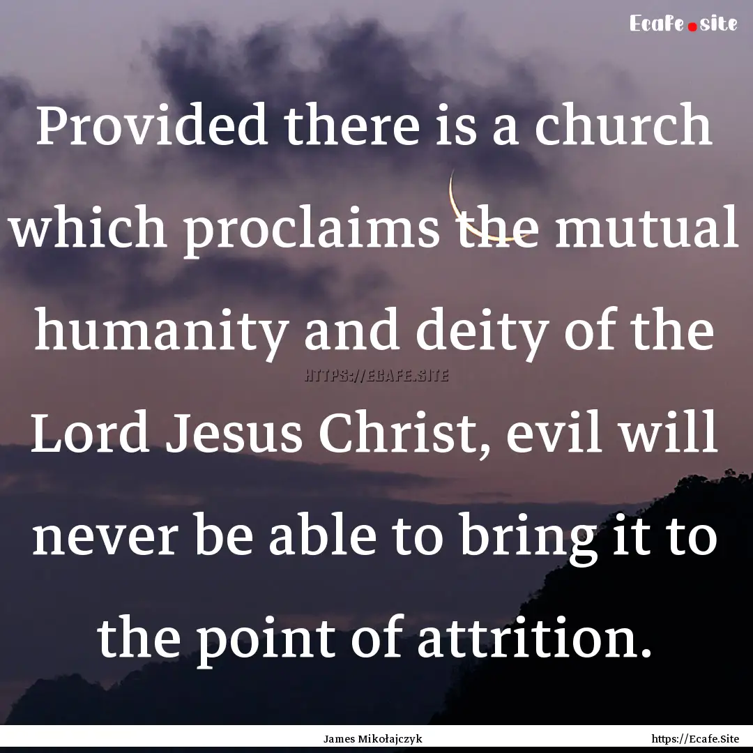 Provided there is a church which proclaims.... : Quote by James Mikołajczyk