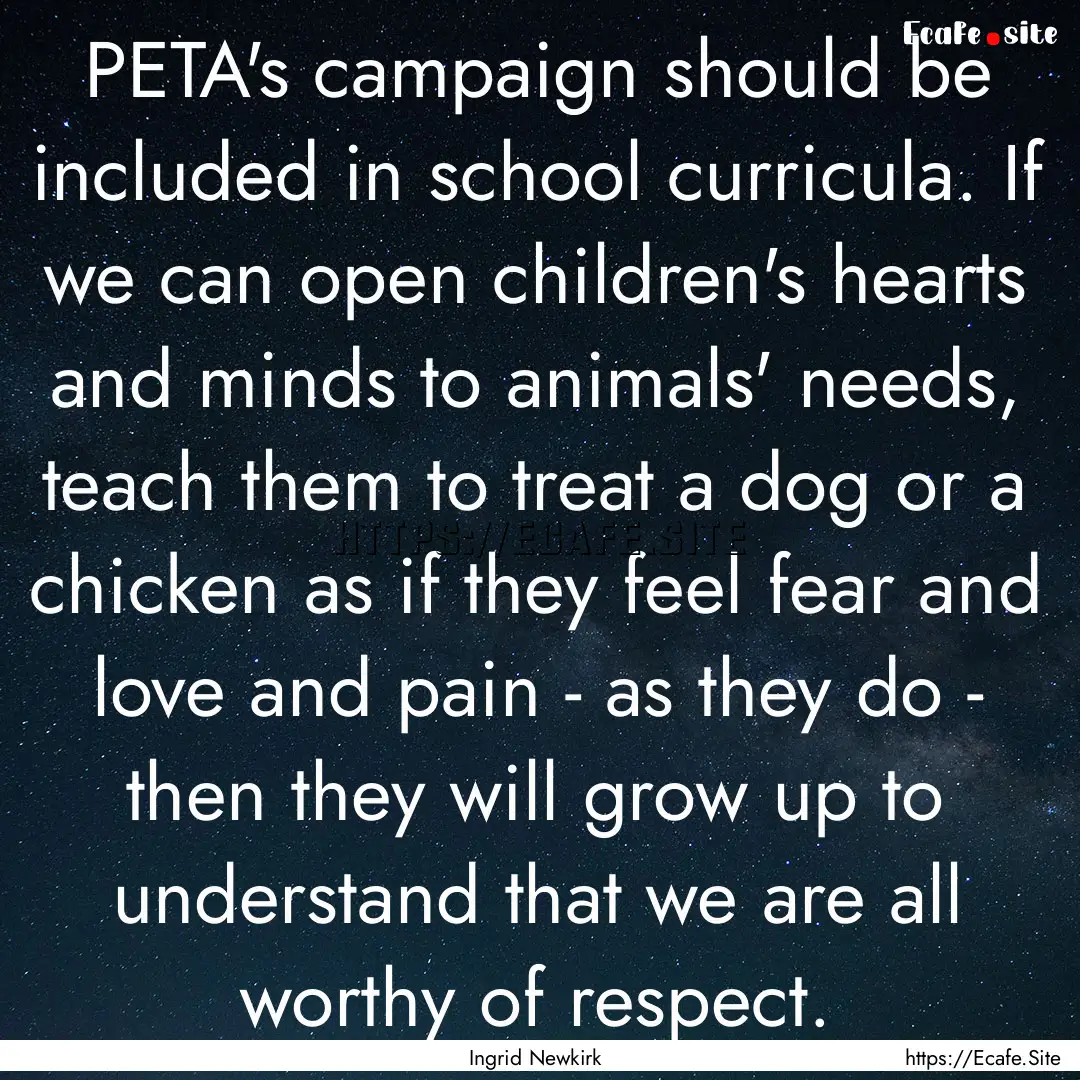 PETA's campaign should be included in school.... : Quote by Ingrid Newkirk