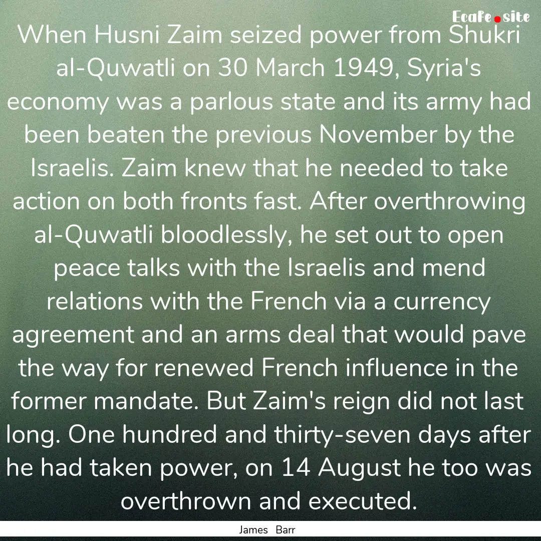 When Husni Zaim seized power from Shukri.... : Quote by James Barr