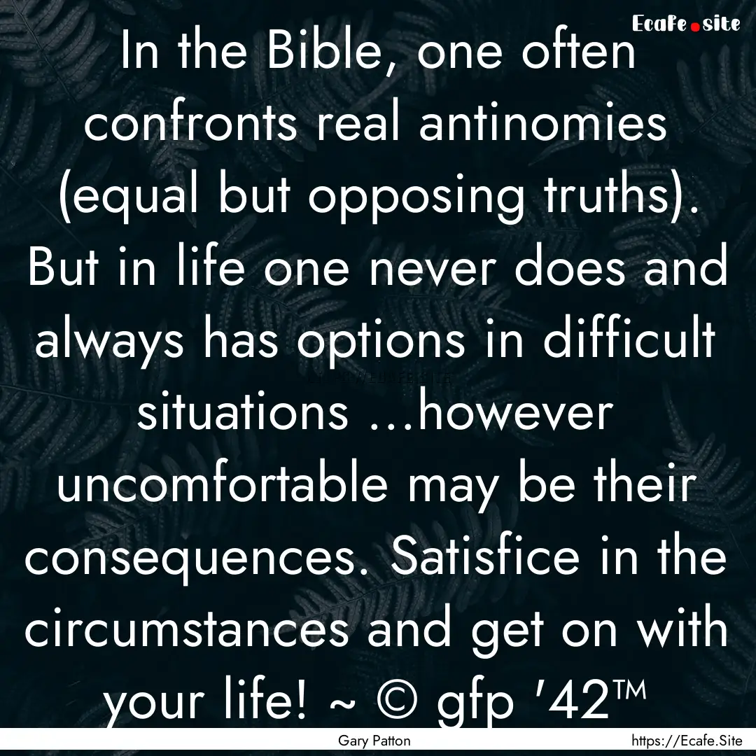 In the Bible, one often confronts real antinomies.... : Quote by Gary Patton