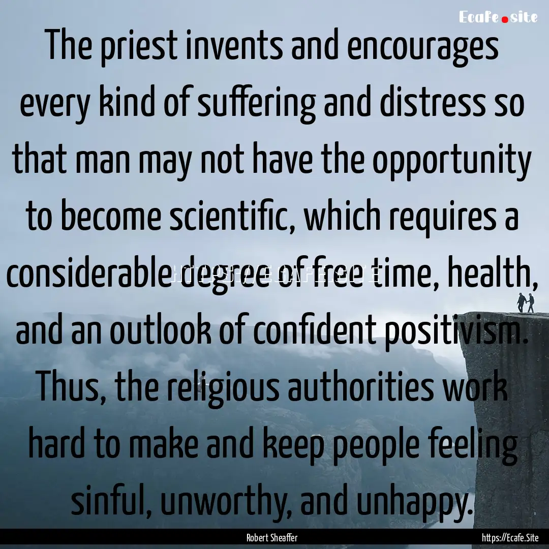 The priest invents and encourages every kind.... : Quote by Robert Sheaffer