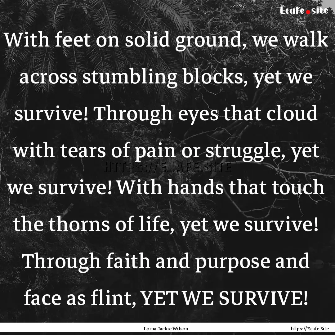 With feet on solid ground, we walk across.... : Quote by Lorna Jackie Wilson