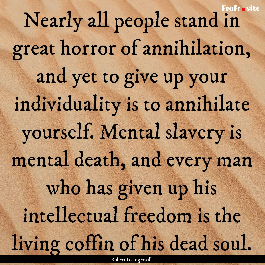 Nearly all people stand in great horror of.... : Quote by Robert G. Ingersoll