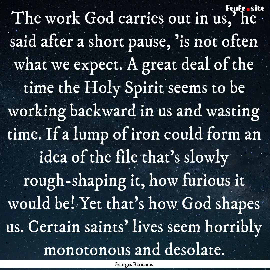 The work God carries out in us,' he said.... : Quote by Georges Bernanos