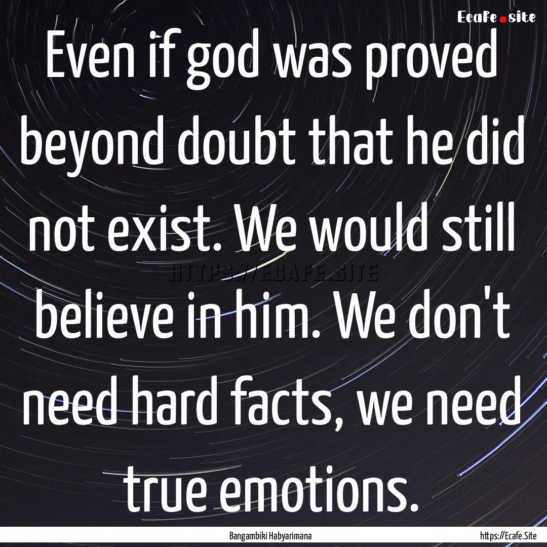 Even if god was proved beyond doubt that.... : Quote by Bangambiki Habyarimana