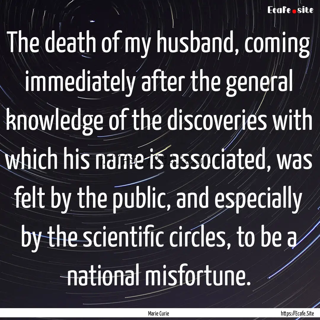 The death of my husband, coming immediately.... : Quote by Marie Curie