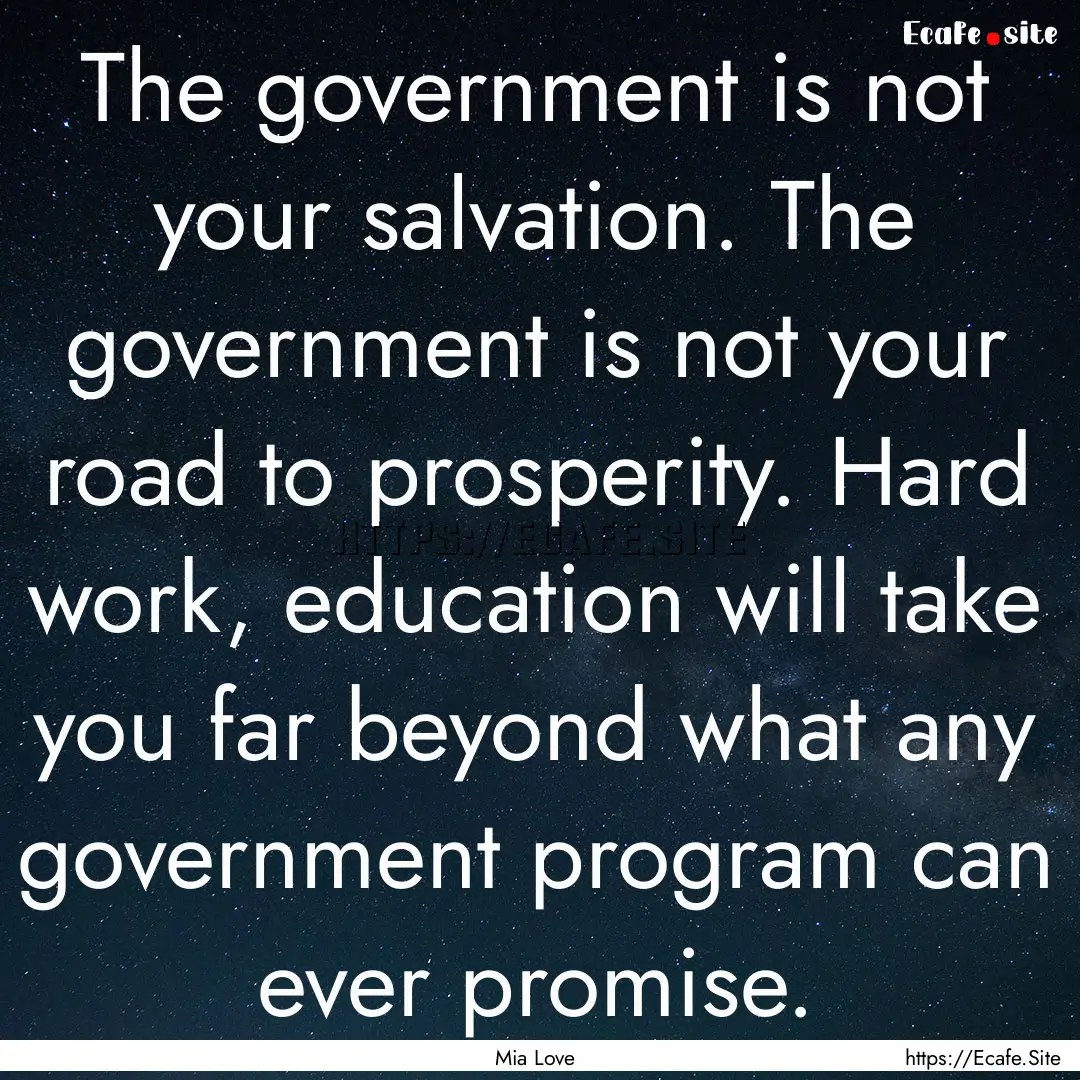 The government is not your salvation. The.... : Quote by Mia Love