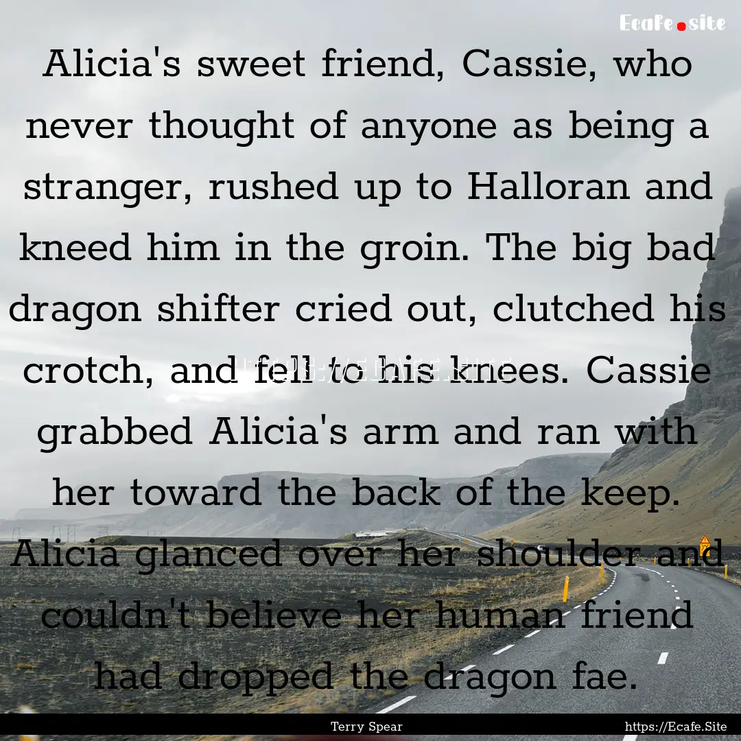 Alicia's sweet friend, Cassie, who never.... : Quote by Terry Spear