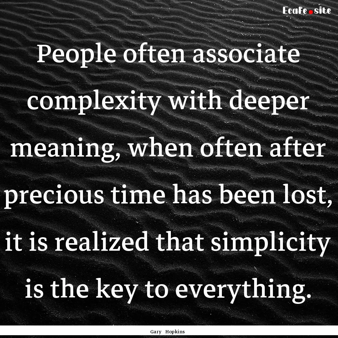 People often associate complexity with deeper.... : Quote by Gary Hopkins