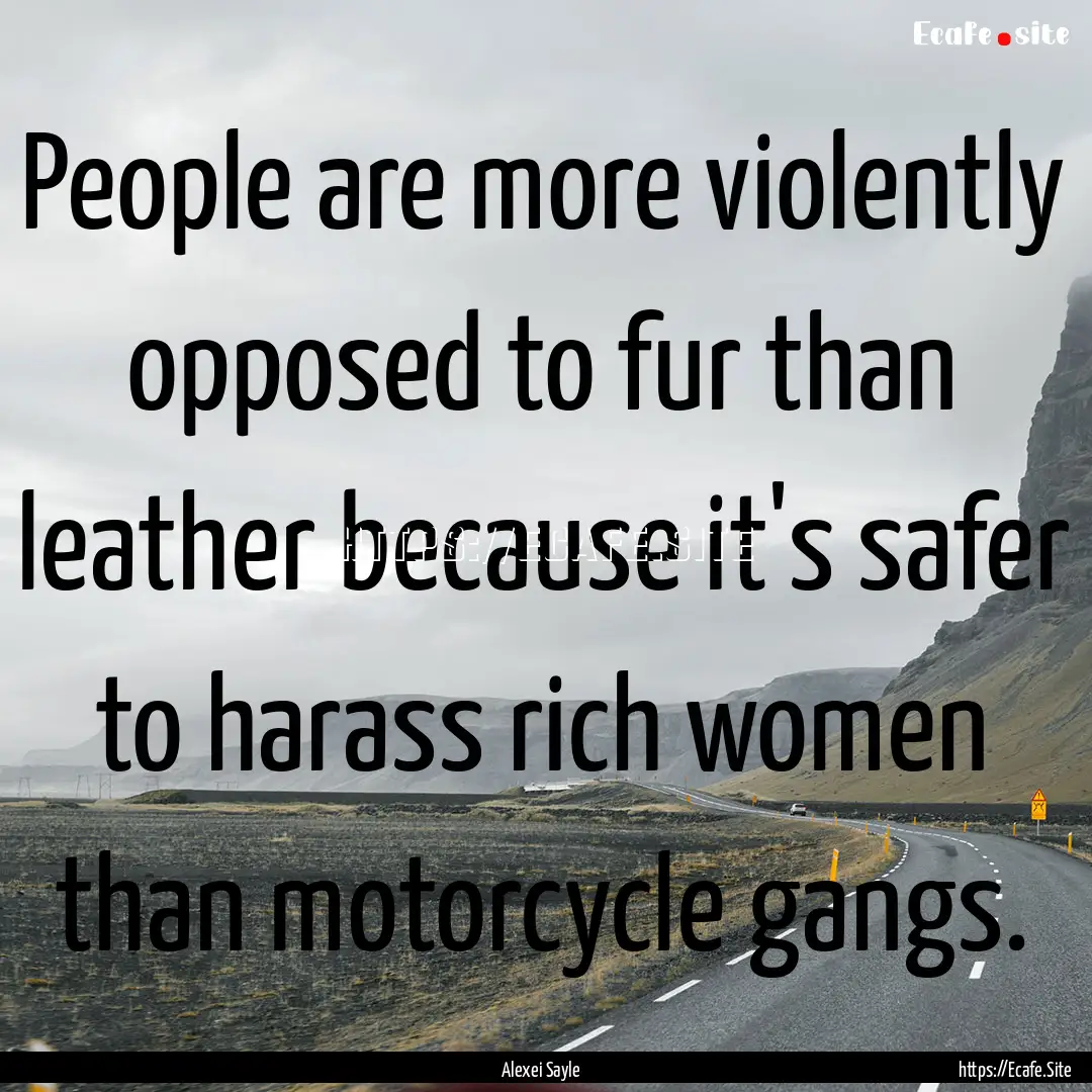 People are more violently opposed to fur.... : Quote by Alexei Sayle