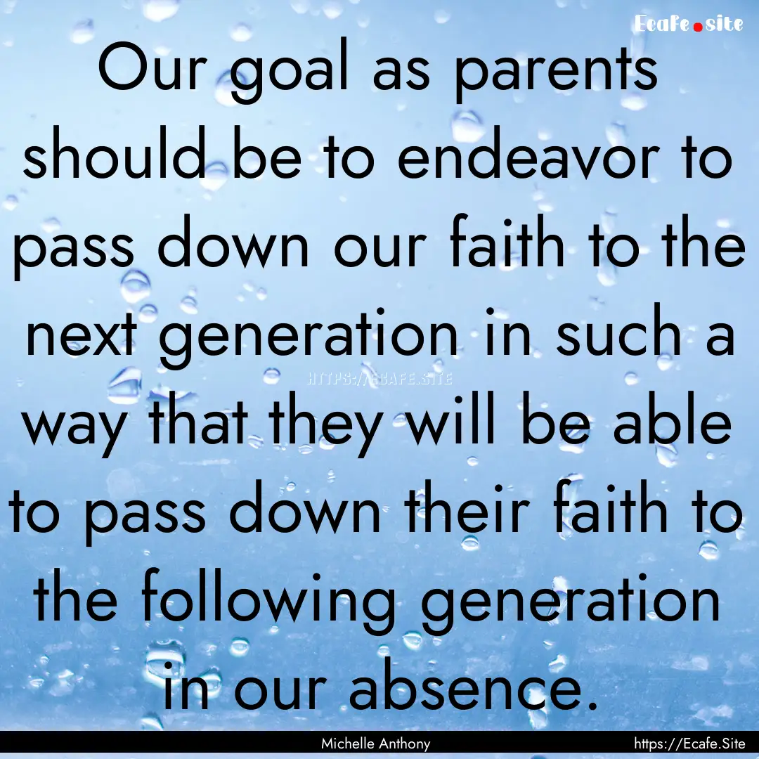 Our goal as parents should be to endeavor.... : Quote by Michelle Anthony