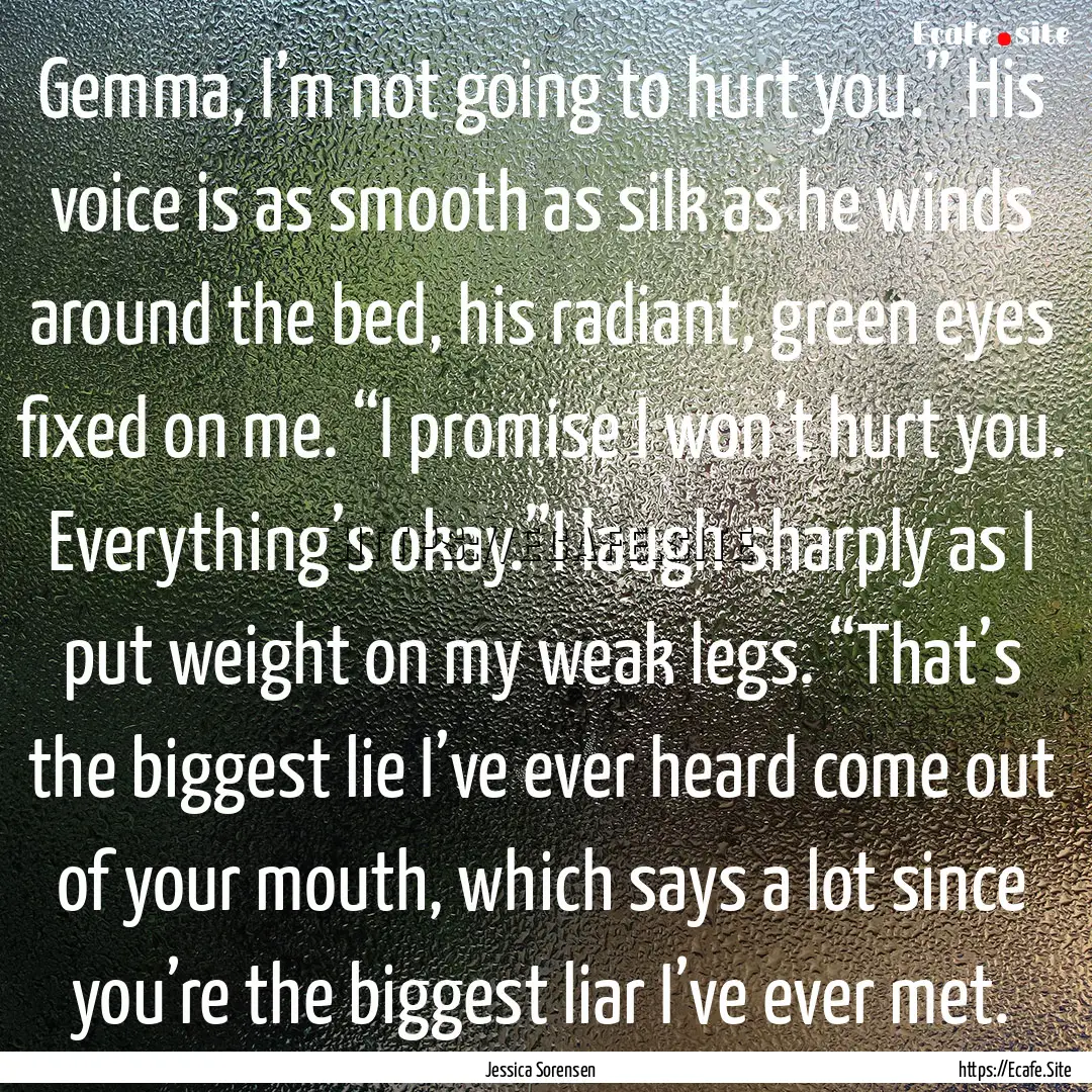 Gemma, I’m not going to hurt you.” His.... : Quote by Jessica Sorensen