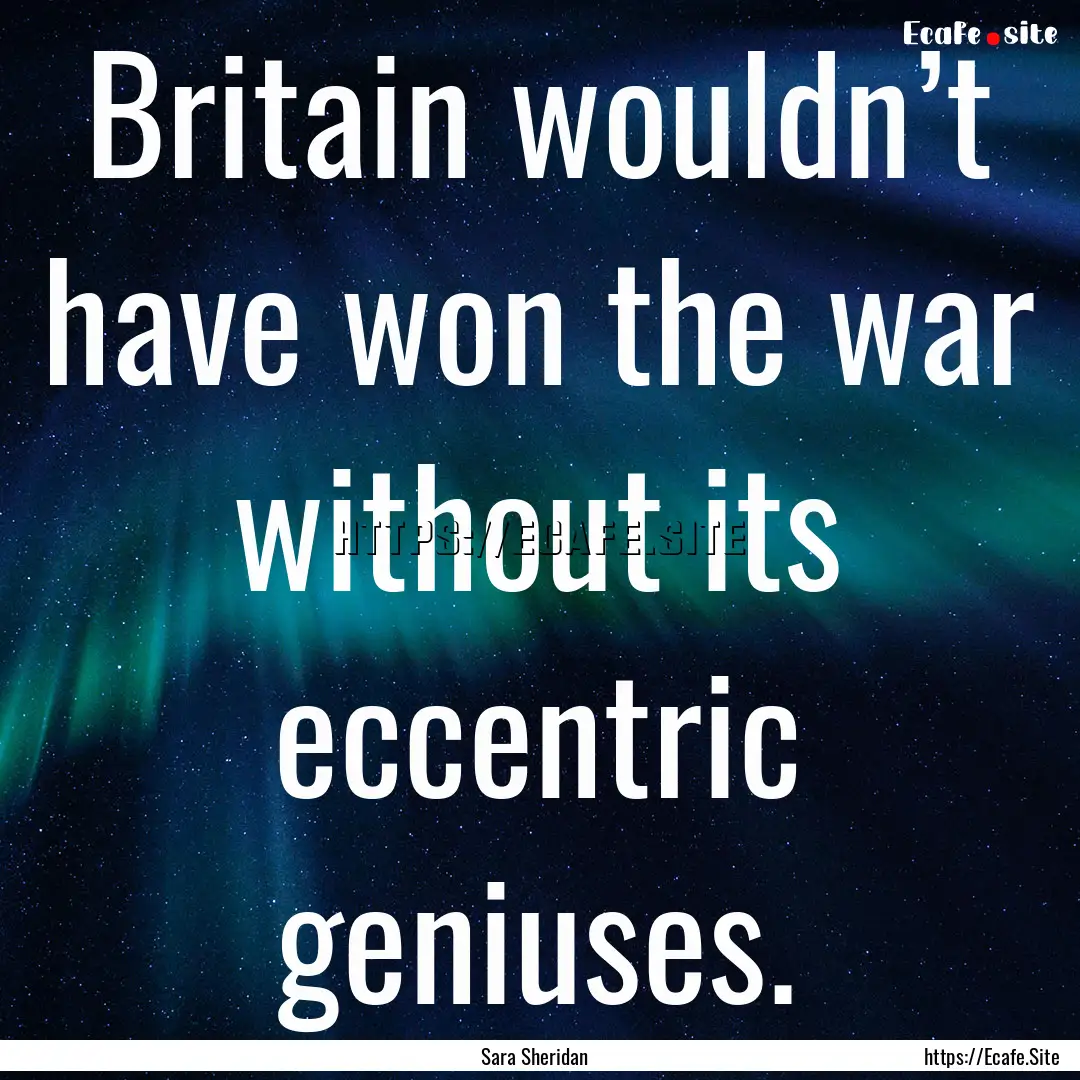 Britain wouldn’t have won the war without.... : Quote by Sara Sheridan