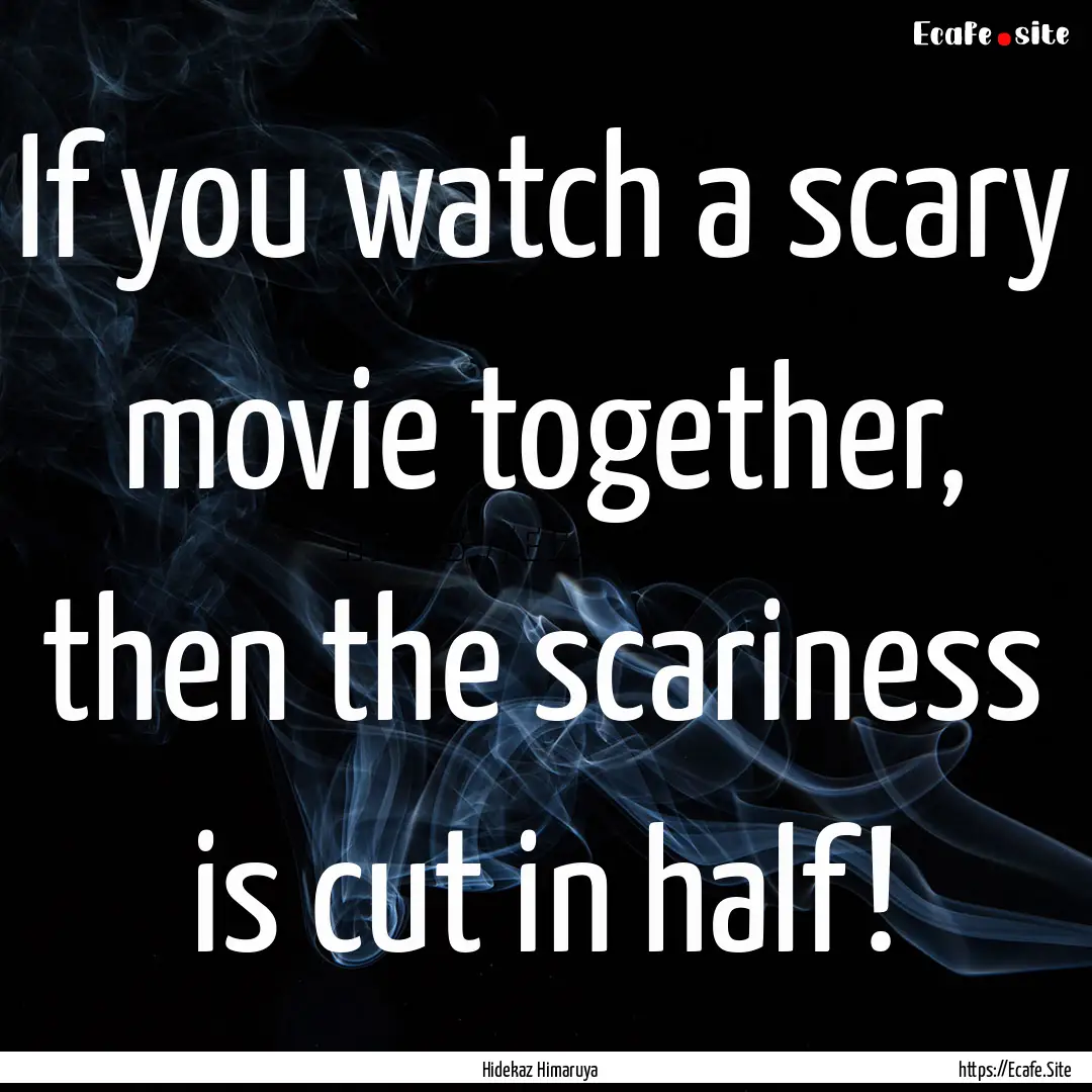 If you watch a scary movie together, then.... : Quote by Hidekaz Himaruya