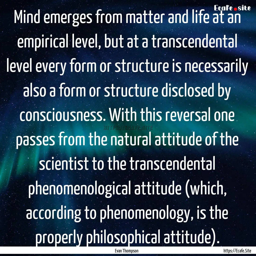 Mind emerges from matter and life at an empirical.... : Quote by Evan Thompson