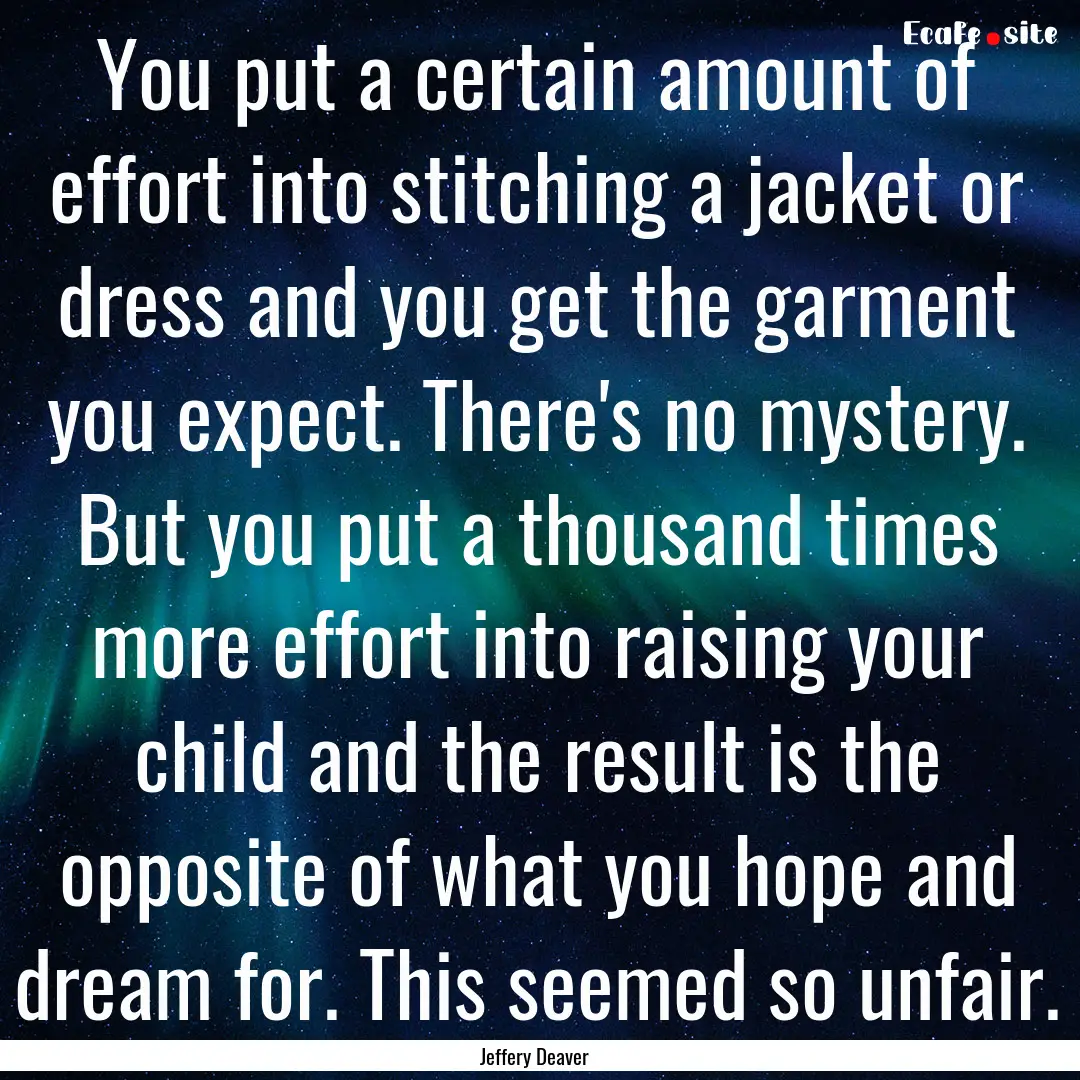 You put a certain amount of effort into stitching.... : Quote by Jeffery Deaver