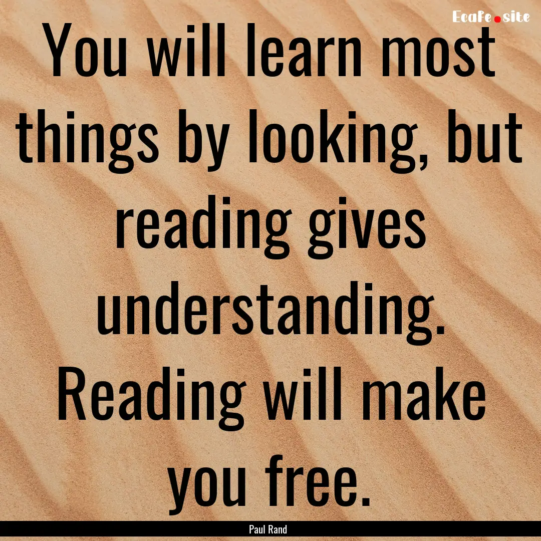 You will learn most things by looking, but.... : Quote by Paul Rand