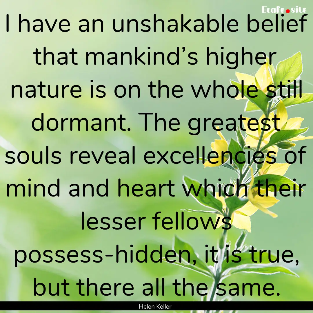 I have an unshakable belief that mankind’s.... : Quote by Helen Keller