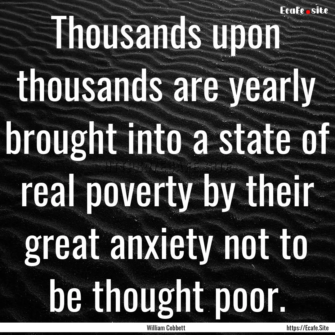 Thousands upon thousands are yearly brought.... : Quote by William Cobbett