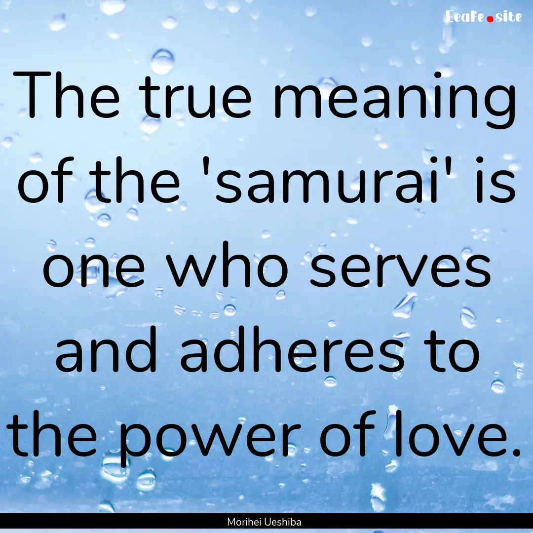 The true meaning of the 'samurai' is one.... : Quote by Morihei Ueshiba