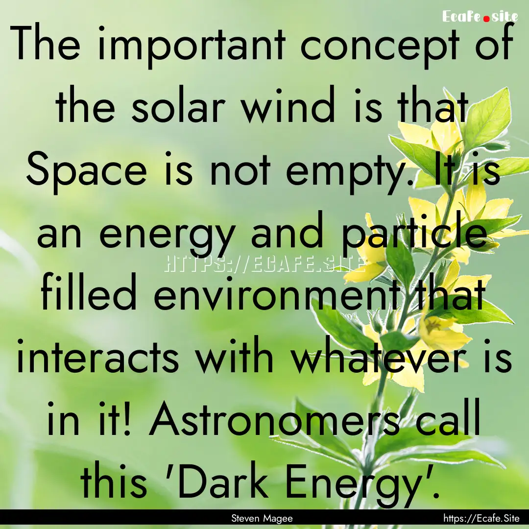 The important concept of the solar wind is.... : Quote by Steven Magee