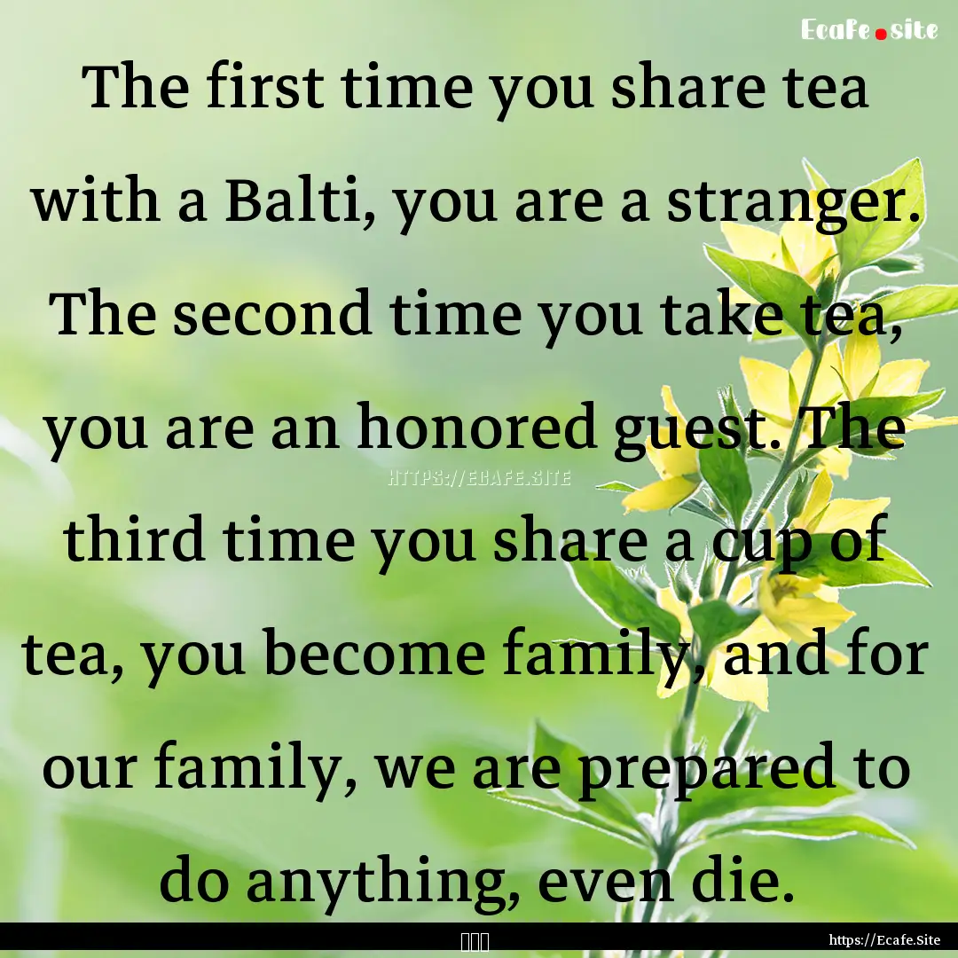 The first time you share tea with a Balti,.... : Quote by 黃玉華