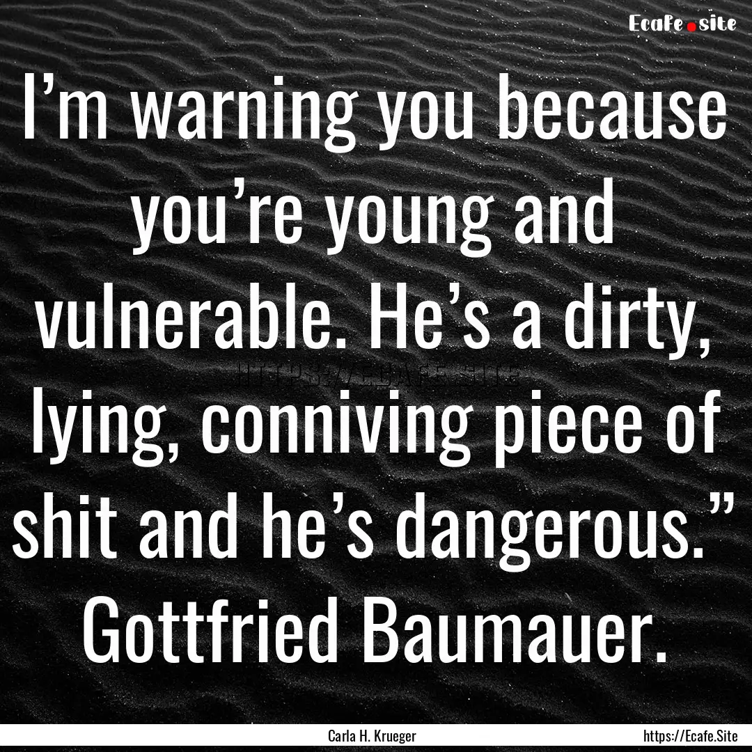 I’m warning you because you’re young.... : Quote by Carla H. Krueger