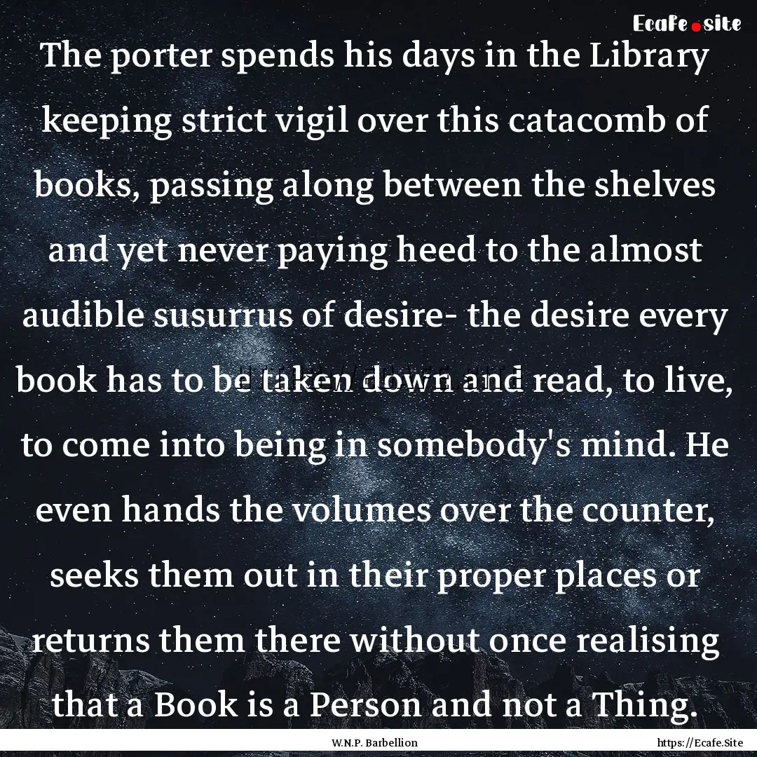 The porter spends his days in the Library.... : Quote by W.N.P. Barbellion