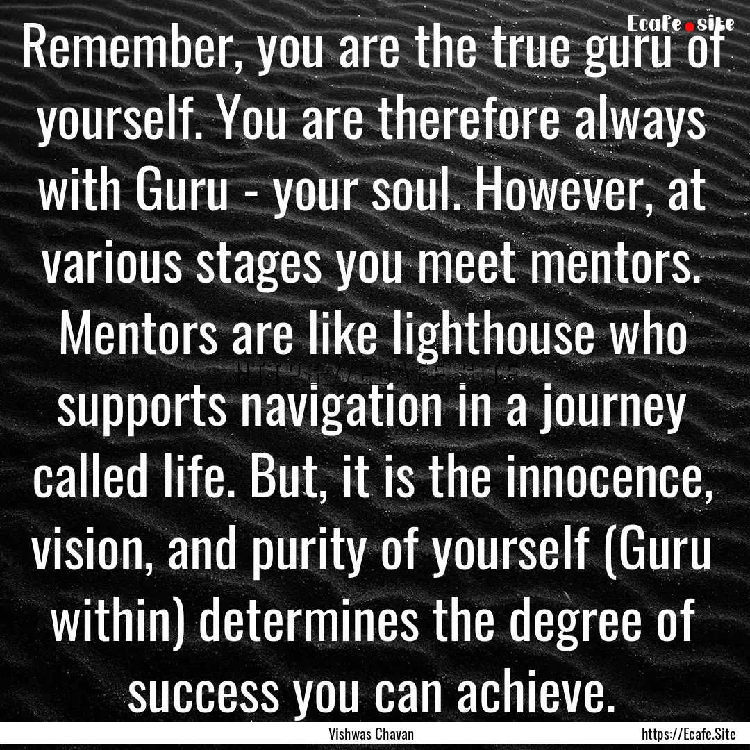 Remember, you are the true guru of yourself..... : Quote by Vishwas Chavan