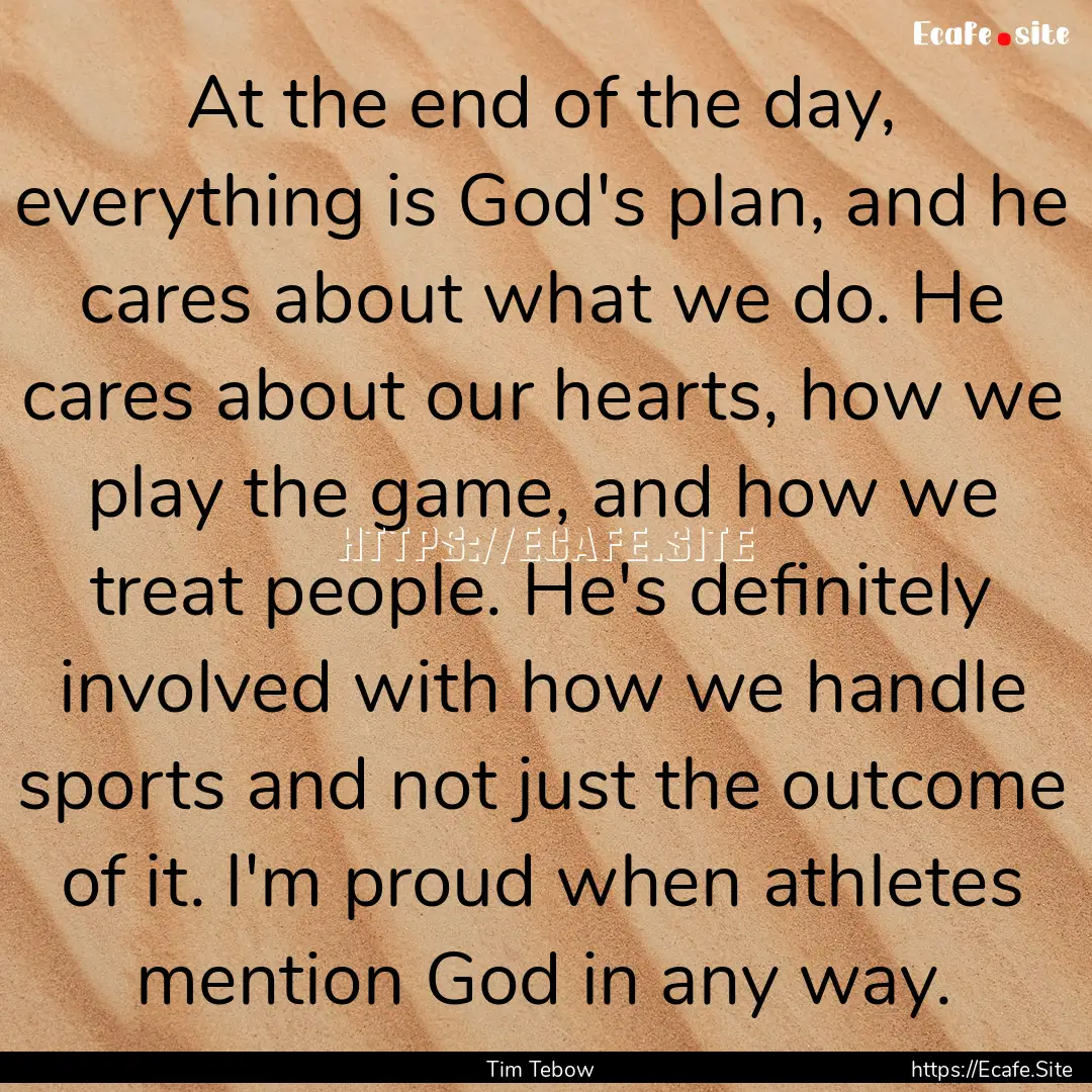 At the end of the day, everything is God's.... : Quote by Tim Tebow