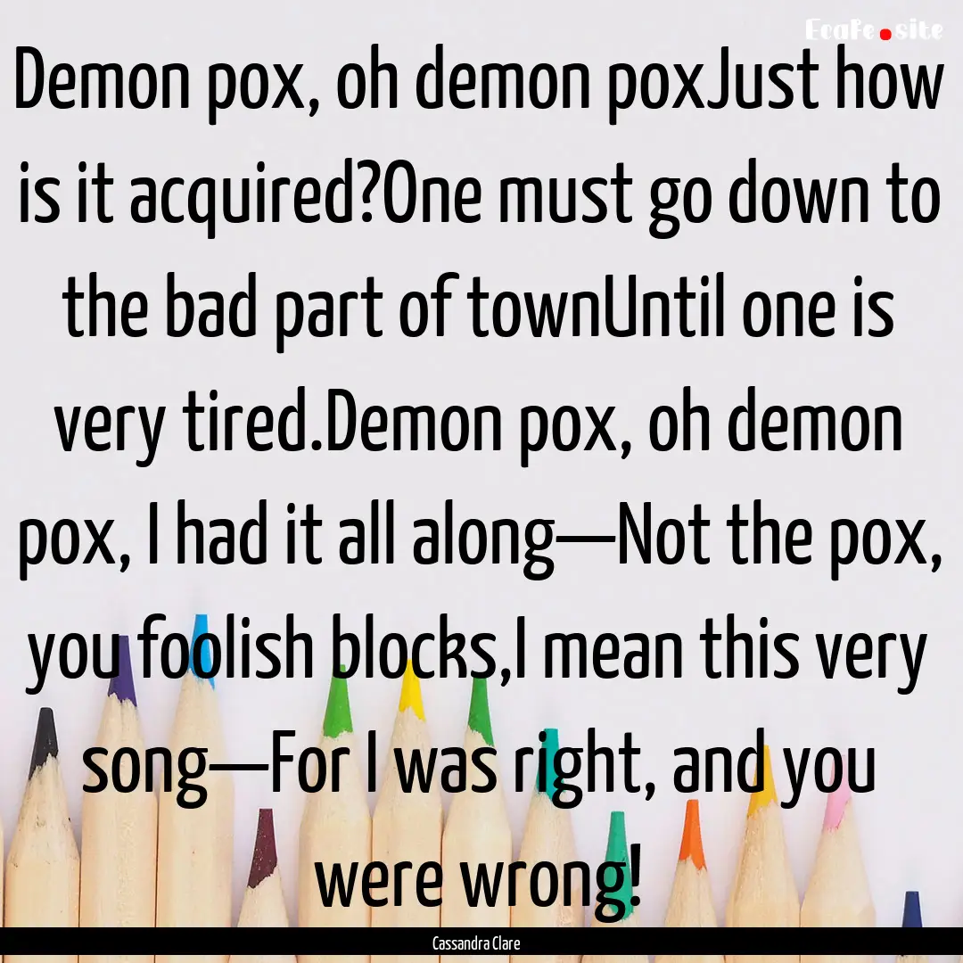 Demon pox, oh demon poxJust how is it acquired?One.... : Quote by Cassandra Clare