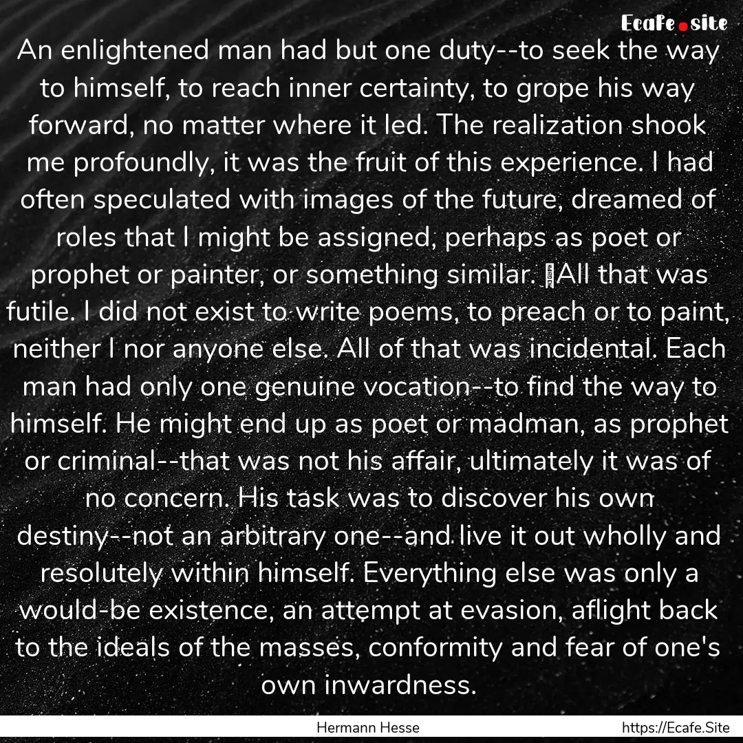 An enlightened man had but one duty--to seek.... : Quote by Hermann Hesse